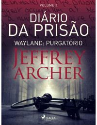 Jeffrey Archer — Diário da prisão, Volume 2 - Wayland: Purgatório (Diários da prisão #2)