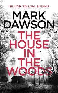 Mark Dawson — The House in the Woods (Atticus Priest Book 1)