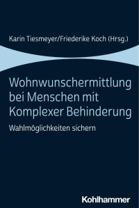 Karin Tiesmeyer & Friederike Koch — Wohnwunschermittlung bei Menschen mit Komplexer Behinderung