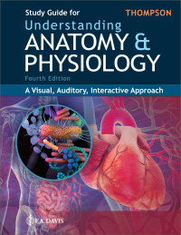 Gale Sloan Thompson, RN — Study Guide for Understanding Anatomy & Physiology. A Visual, Auditory, Interactive Approach, 4e