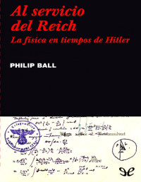 Philip Ball — AL SERVICIO DEL REICH