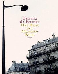 Tatiana de Rosnay — Das Haus der Madame Rose