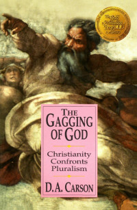 D. A. Carson — The Gagging of God: Christianity Confronts Pluralism