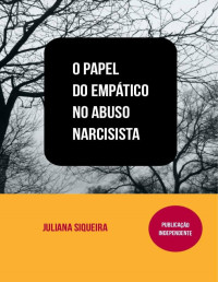 Juliana Siqueira — O Papel do empático no abuso narcisista (Estudando narcisistas Livro 2)