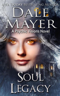 Dale Mayer — Soul Legacy (Psychic Visions Book 25)