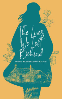 Olivia Bratherton-Wilson — The Lives We Left Behind