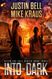 Justin Bell & Mike Kraus — Into the Dark - After the Fall Book 3: (A Thrilling Post-Apocalyptic Series)