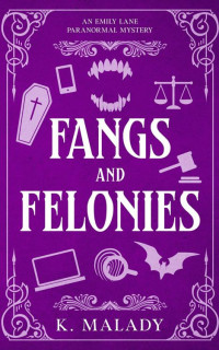 K. Malady — Fangs and Felonies: An Emily Lane Paranormal Mystery (Emily Lane Saga Book 1)