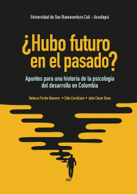 Rebeca Puche Navarro, Elda Cerchiaro Ceballos, Julio César Ossa — ¿Hubo futuro en el pasado? Apuntes para una historia de la psicología del desarrollo en Colombia