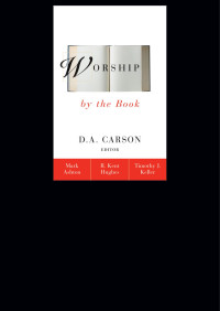 Rev. Mark Ashton;R. Kent Hughes;Timothy Keller; — Worship by the Book