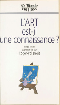 Roger-Pol Droit & Collectif — L'Art est-il une connaissance ?