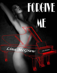 Lina McGraw — FORGIVE ME (French Edition)