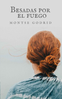 Montse Godrid — Besadas por el fuego