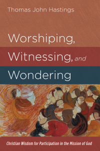 Thomas John Hastings; — Worshiping, Witnessing, and Wondering