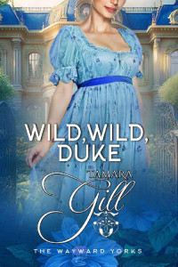 Tamara Gill — Wild, Wild, Duke (The Wayward Yorks Book 3)