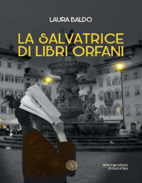 Laura Baldo — La salvatrice di libri orfani (Gli Occhi di Tigre) (Italian Edition)