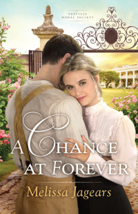 Melissa Jagears [Jagears, Melissa] — A Chance At Forever (Teaville Moral Society #3)