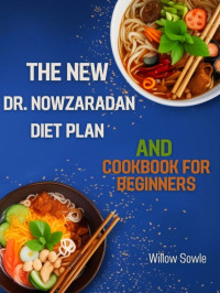 Willow Sowle — The New Dr. Nowzaradan Diet Plan and Cookbook for Beginners : A Beginner's Guide to Healthy Weight Loss with Dr. Nowzaradan's Proven Diet Plan