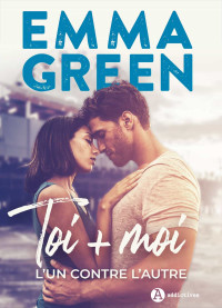 Emma Green — Toi + Moi, l’un contre l’autre : nouvelle édition avec bonus