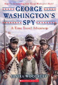 Elvira Woodruff — George Washington's Spy. A Time Travel Adventure