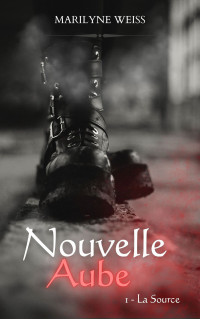 Weiss, Marilyne — Nouvelle Aube : Tome 1, La source (French Edition)