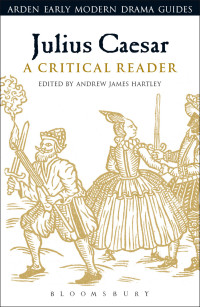 Andrew James Hartley; — Julius Caesar: A Critical Reader