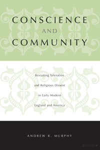 Murphy — Conscience and Community; Revisiting Toleration and Religious Dissent in Early Modern England and America (2001)
