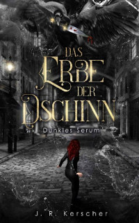 J. R. Kerscher — Das Erbe der Dschinn: Dunkles Serum (German Edition)