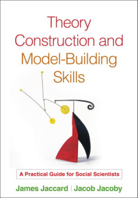 James Jaccard, PhD, & Jacob Jacoby, PhD — Theory Construction and Model-Building Skills