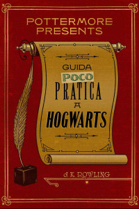 Rowling, J.K. — Guida (poco) pratica a Hogwarts (Pottermore Presents)