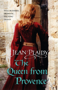 Jean Plaidy — The Queen From Provence: (The Plantagenets: Book VI): A Wonderfully Evocative and Beautifully Atmospheric Novel Bringing the Plantagenets to Life From the Queen of English Historical Fiction