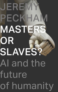 Jeremy Peckham; — Masters or Slaves?