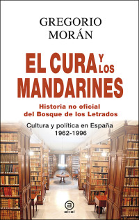 Gregorio Morán Suárez — El cura y los mandarines (Historia no oficial del Bosque de los Letrados)