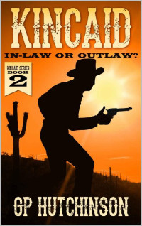 GP Hutchinson — Kincaid: In-Law Or Outlaw?: A Western Adventure (A Kincaid Western Book 2)