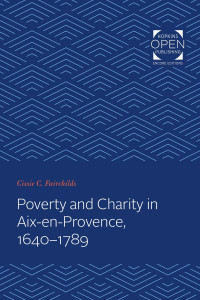 Cissie C. Fairchilds — Poverty and Charity in Aix-en-Provence, 1640-1789