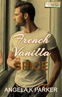 Angela K Parker — French Vanilla Spice: A Coffee Shop Series novella