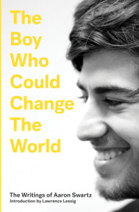 Aaron Swartz — The Boy Who Could Change the World