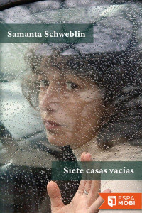 Samanta Schweblin — SIETE CASAS VACÍAS