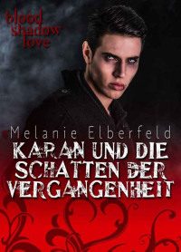 Melanie Elberfeld — Karan und die Schatten der Vergangenheit: Blood Shadow Love Band 1 (German Edition)