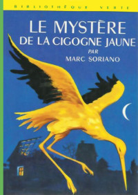 Marc Soriano [Soriano, Marc] — Le mystère de la cigogne jaune