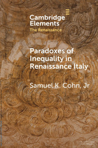 Samuel K. Cohn, Jr — Paradoxes of Inequality in Renaissance Italy