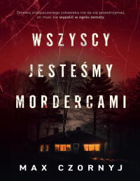 Max Czornyj — Wszyscy jesteśmy mordercami