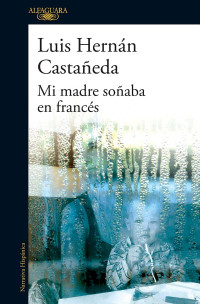 Luis Hernán Castañeda — Mi madre soñaba en francés