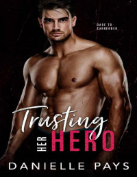 Danielle Pays — Trusting Her Hero: A Small Town Second Chance Romantic Suspense (Dare to Surrender Book 4)