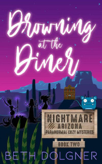 Beth Dolgner — Drowning at the Diner (Nightmare, Arizona Paranormal Cozy Mystery 2)