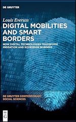 Louis Everuss — Digital Mobilities and Smart Borders: How Digital Technologies Transform Migration and Sovereign Borders