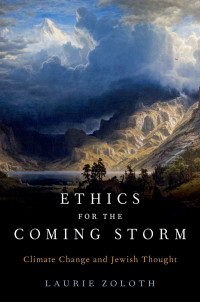 Laurie Zoloth; — Ethics for the Coming Storm