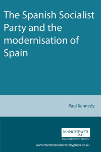 Paul Kennedy; — The Spanish Socialist Party and the Modernisation of Spain