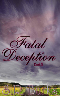 Burks, S.R. — Fatal Deception: Part II