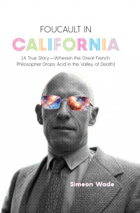 Wade, Simeon; — Foucault in California